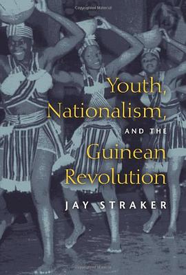 Youth, Nationalism, and the Guinean Revolution pdf epub mobi 下载