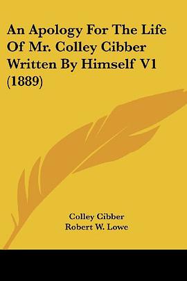An Apology for the Life of Mr. Colley Cibber Written by Himself V1
