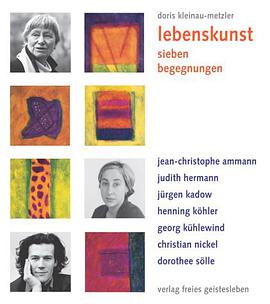 Lebenskunst. Sieben Begegnungen. Jean-Christophe Ammann, Judith Hermann, Jürgen Kadow, Henning Köhle pdf epub mobi 电子书 下载