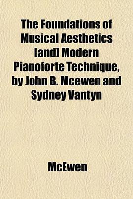 The Foundations of Musical Aesthetics [and] Modern Pianoforte Technique, by John B. Mcewen and Sydne pdf epub mobi 下载