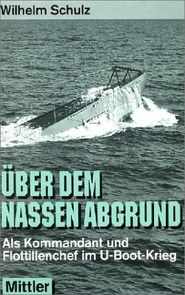 Über dem nassen Abgrund. Als Kommandant und Flottillenchef im U- Boot- Krieg. pdf epub mobi 电子书 下载