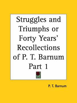 Struggles and Triumphs or Forty Years' Recollections of P. T. Barnum, Part 1 pdf epub mobi 电子书 下载