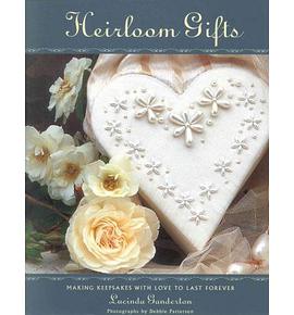 Heirloom Gifts: Making Keepsakes with Love to Last Forever pdf epub mobi 电子书 下载
