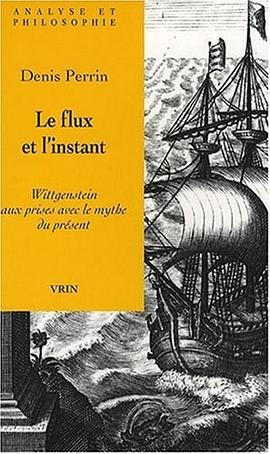 Le Flux et l'instant. Wittgenstein aux prises avec le mythe du présent pdf epub mobi 電子書 下載