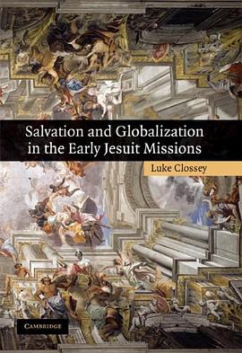 Salvation and Globalization in the Early Jesuit Missions pdf epub mobi 电子书 下载