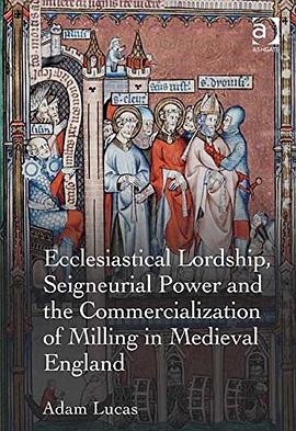 Ecclesiastical Lordship, Seigneurial Power and the Commercialization of Milling in Medieval England pdf epub mobi 电子书 下载