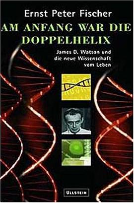 Am Anfang war die Doppelhelix. James D. Watson und die neue Wissenschaft vom Leben. pdf epub mobi 电子书 下载
