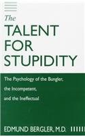 The Talent for Stupidity