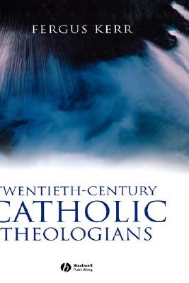 Twentieth-Century Catholic Theologians - Fromneoscholasticism To Nuptial Mysticismneoscholasticism T pdf epub mobi 电子书 下载