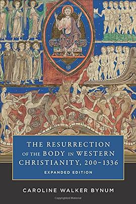The Resurrection of the Body in Western Christianity, 200–1336 (Expanded Edition) pdf epub mobi 电子书 下载