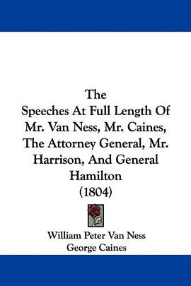 The Speeches At Full Length Of Mr. Van Ness, Mr. Caines, The Attorney General, Mr. Harrison, And Gen pdf epub mobi 电子书 下载
