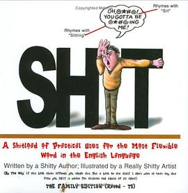 SHIT  A Shitload of Practical Uses for the Most Flexible Word in the English Language