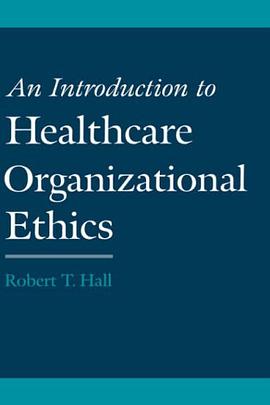 An Introduction to Healthcare Organizational Ethics pdf epub mobi 电子书 下载