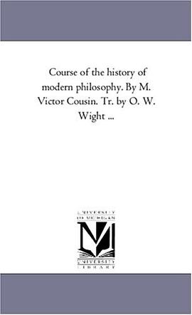 Course of the history of modern philosophy. By M. Victor Cousin. Tr. by O. W. Wight ... pdf epub mobi 电子书 下载