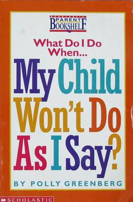 What Do I Do When... My Child Won Do As I Say? Scholastic Parent Bookshelf pdf epub mobi 电子书 下载