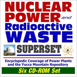 Nuclear Power and Radioactive Waste Superset - Encyclopedic Coverage of Power Plants and the Yucca M pdf epub mobi 电子书 下载
