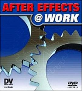 After Effects @ Work (DV Expert Series) (DV Expert Series) pdf epub mobi 电子书 下载