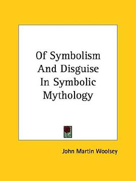 Of Symbolism And Disguise In Symbolic Mythology pdf epub mobi 电子书 下载