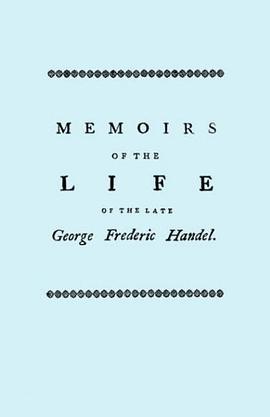 Memoirs of the Life of the Late George Frederic Handel, to Which Is Added a Catalogue of His Works a pdf epub mobi 电子书 下载