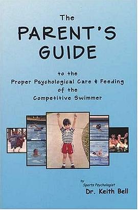 The Parent's Guide to the Proper Psychological Care and Feeding of the Competitive Swimmer pdf epub mobi 下载