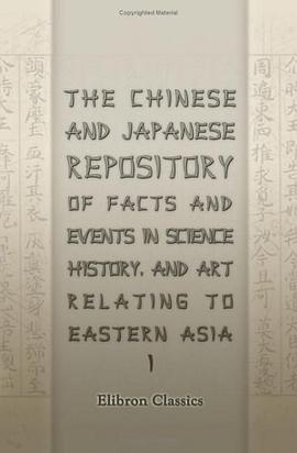 The Chinese and Japanese Repository of Facts and Events in Science, History, and Art, Relating to Ea pdf epub mobi 下载