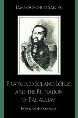 Francisco Solano López and the Ruination of Paraguay pdf epub mobi 电子书 下载