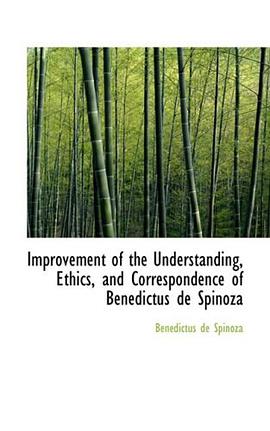 Improvement of the Understanding, Ethics, and Correspondence of Benedictus de Spinoza pdf epub mobi 电子书 下载