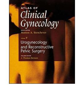 Atlas of Clinical Gynecology: Urogynecology and Pelvic Reconstructive Surgery, Volume 5 pdf epub mobi 电子书 下载