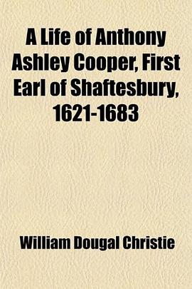 A Life of Anthony Ashley Cooper, First Earl of Shaftesbury, 1621-1683 pdf epub mobi 电子书 下载
