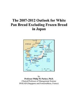 The 2007-2012 Outlook for White Pan Bread Excluding Frozen Bread in Japan pdf epub mobi 电子书 下载