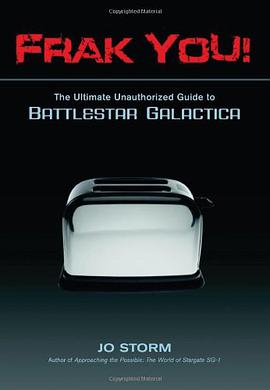 Frak You!: The Ultimate Unauthorized Guide to "Battlestar Galactica" pdf epub mobi 电子书 下载
