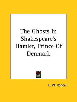 The Ghosts in Shakespeare's Hamlet, Prince of Denmark pdf epub mobi 电子书 下载