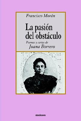 La Pasion del Obstaculo - Poemas y Cartas de Juana Borrero pdf epub mobi 电子书 下载