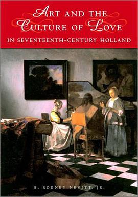 Art and the Culture of Love in Seventeenth-Century Holland (Studies in Netherlandish Visual Culture) pdf epub mobi 电子书 下载