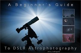 A Beginner's Guide to DSLR Astrophotography pdf epub mobi 电子书 下载