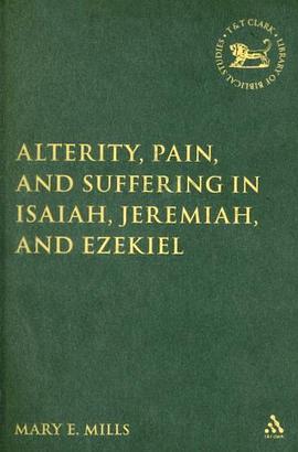 Alterity, Pain, and Suffering in Isaiah, Jeremiah, and Ezekiel pdf epub mobi 电子书 下载