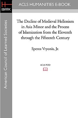 The Decline of Medieval Hellenism in Asia Minor and the Process of Islamization from the Eleventh Th pdf epub mobi 电子书 下载