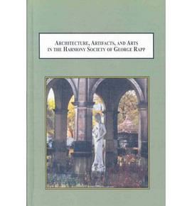 Architecture, Artifacts, and Arts in the Harmony Society of George Rapp pdf epub mobi 电子书 下载