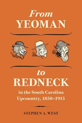 From Yeoman to Redneck in the South Carolina Upcountry, 1850-1915 pdf epub mobi 下载