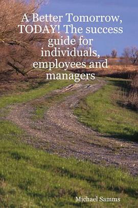 A Better Tomorrow, TODAY! The success guide for individuals, employees and managers pdf epub mobi 电子书 下载