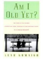 Am I Old Yet?: The Story of Two Women， Generations Apart， Growing Up and Growing Young in a Timeless pdf epub mobi 电子书 下载