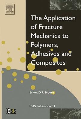 The Application of Fracture Mechanics to Polymers, Adhesives and Composites pdf epub mobi 电子书 下载