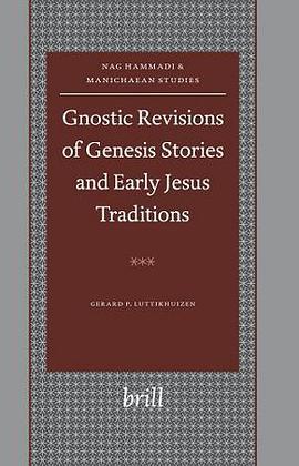 Gnostic Revisions of Genesis Stories And Early Jesus Traditions (Nag Hammadi and Manichaean Studies) pdf epub mobi 电子书 下载