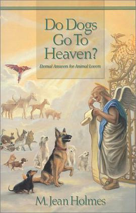 Do Dogs Go To Heaven? Eternal Answers for Animal Lovers pdf epub mobi 下载