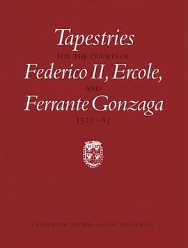 Tapestries for the Courts of Federico Ii, Ercole, and Ferrante Gonzaga, 1522-1563 (Monographs on the pdf epub mobi 电子书 下载