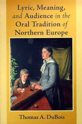 Lyric, Meaning, and Audience in the Oral Tradition of Northern Europe pdf epub mobi 电子书 下载