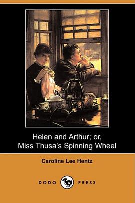 Helen and Arthur; or, Miss Thusa's Spinning Wheel (Dodo Press) pdf epub mobi 下载