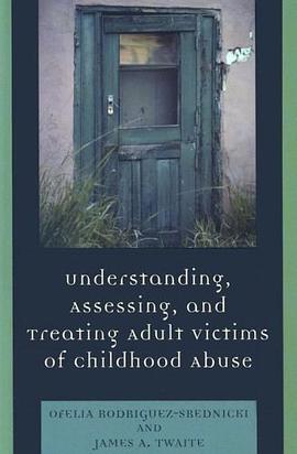 Understanding, Assessing and Treating Adult Survivors of Childhood Abuse pdf epub mobi 电子书 下载