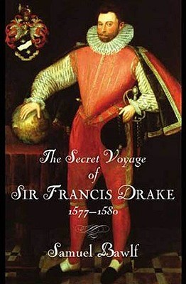 The Secret Voyage of Sir Francis Drake 1577-1580