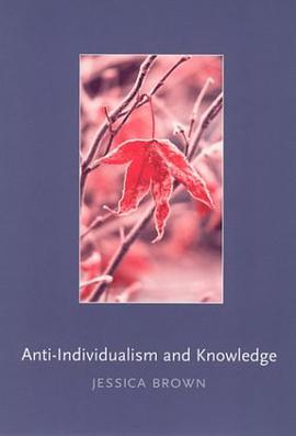 Anti-Individualism and Knowledge (Contemporary Philosophical Monographs) pdf epub mobi 下载
